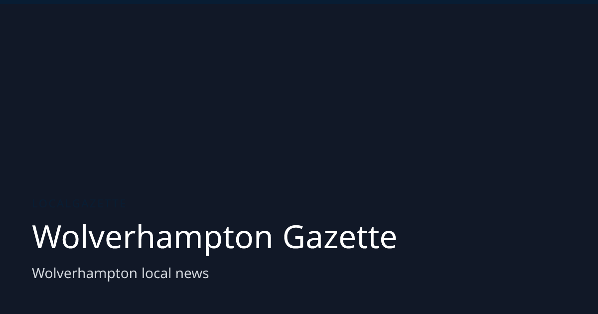 Wolverhampton Gazette — Latest Local News